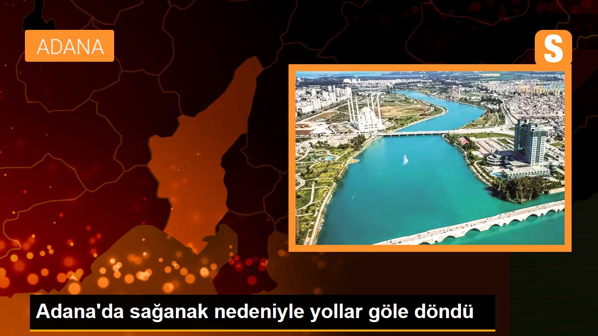 adanada-saganak-nedeniyle-yollar-gole-dondu-viTlQc1F.jpg