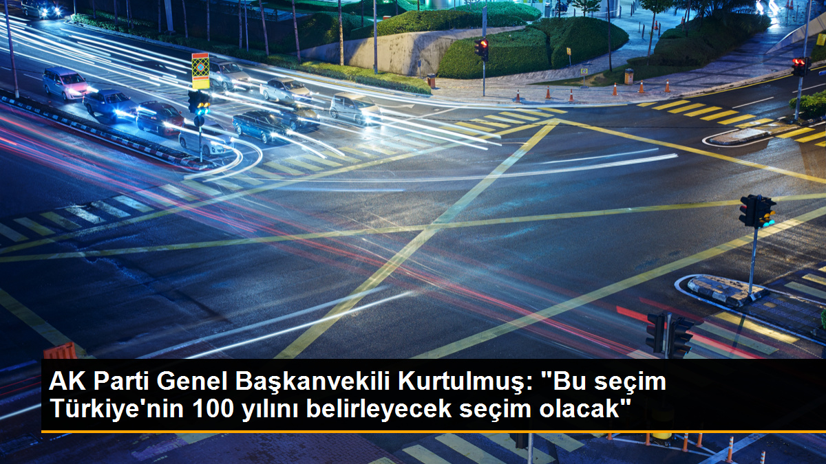 ak-parti-genel-baskanvekili-kurtulmus-bu-secim-turkiyenin-100-yilini-belirleyecek-secim-olacak-kAJtOEnS.jpg