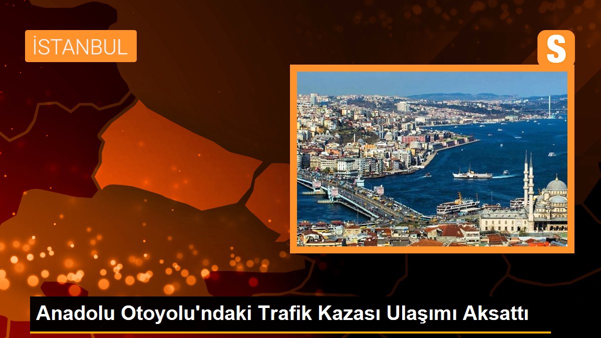  Anadolu Otoyolu’ndaki Trafik Kazası Ulaşımı Aksattı