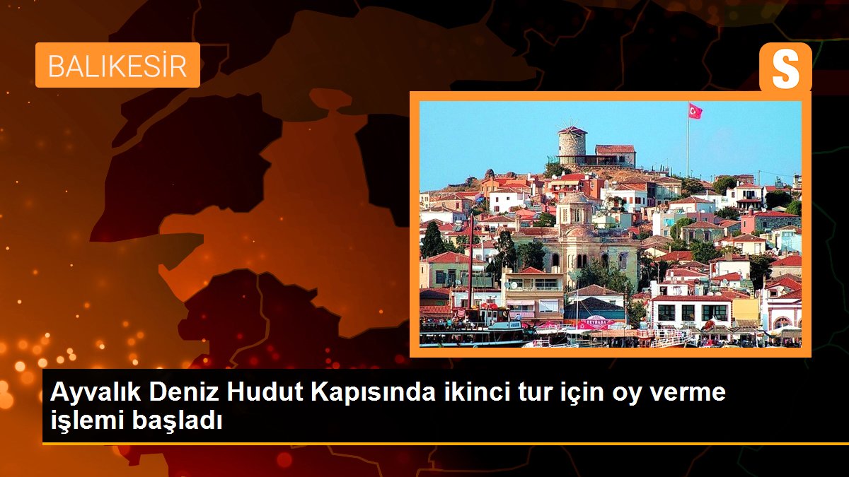 ayvalik-deniz-hudut-kapisinda-ikinci-tur-icin-oy-verme-islemi-basladi-8wDKWVNk.jpg