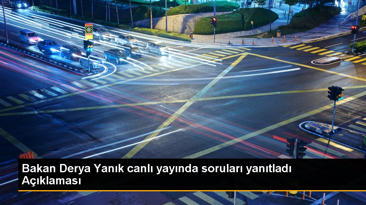 bakan-derya-yanik-canli-yayinda-sorulari-yanitladi-aciklamasi-kmzSmAl2.jpg