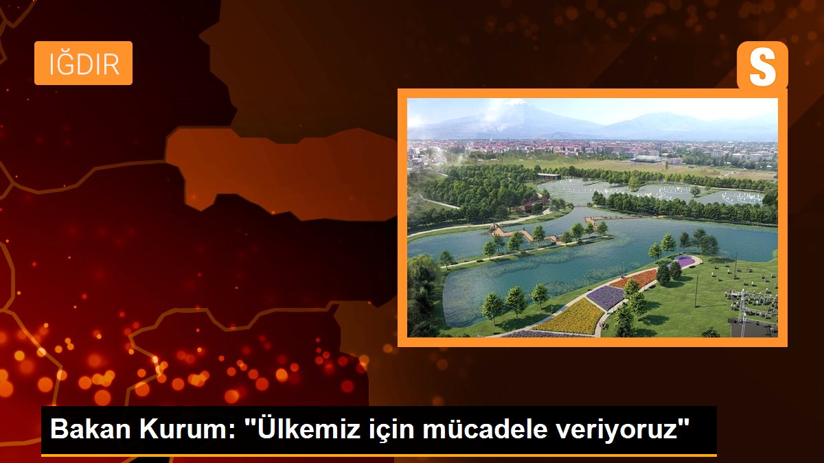 bakan-kurum-ulkemiz-icin-mucadele-veriyoruz-zlQkenDS.jpg