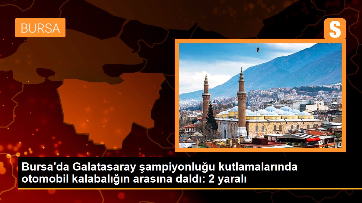  Bursa’da Galatasaray şampiyonluğu kutlamalarında otomobil kalabalığın arasına daldı: 2 yaralı