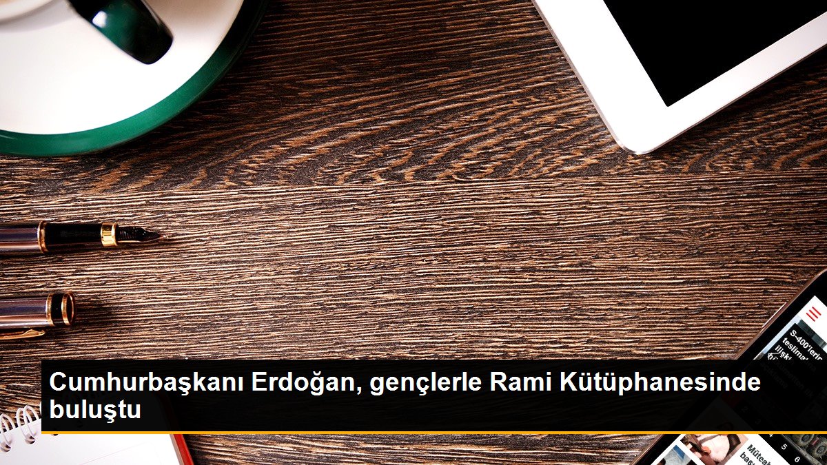 Cumhurbaşkanı Erdoğan, gençlerle Rami Kütüphanesinde buluştu