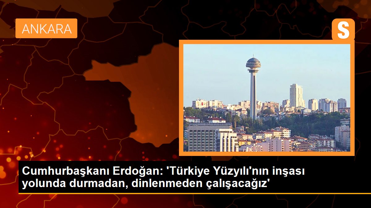 cumhurbaskani-erdogan-turkiye-yuzyilinin-insasi-yolunda-durmadan-dinlenmeden-calisacagiz-W129XTDc.jpg