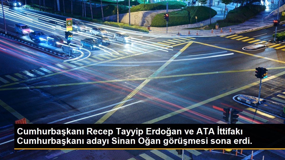  Cumhurbaşkanı Recep Tayyip Erdoğan ve ATA İttifakı Cumhurbaşkanı adayı Sinan Oğan görüşmesi sona erdi.