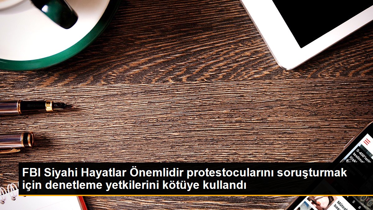 fbi-siyahi-hayatlar-onemlidir-protestocularini-sorusturmak-icin-denetleme-yetkilerini-kotuye-kullandi-qsMSmOsW.jpg