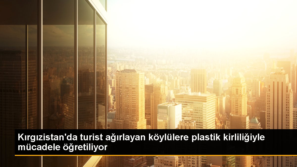 kirgizistanda-turist-agirlayan-koylulere-plastik-kirliligiyle-mucadele-ogretiliyor-I2GO9ykq.jpg