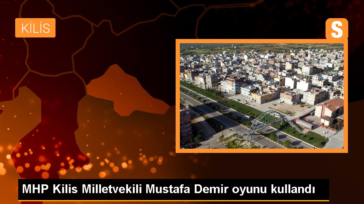  MHP Kilis Milletvekili Mustafa Demir oyunu kullandı