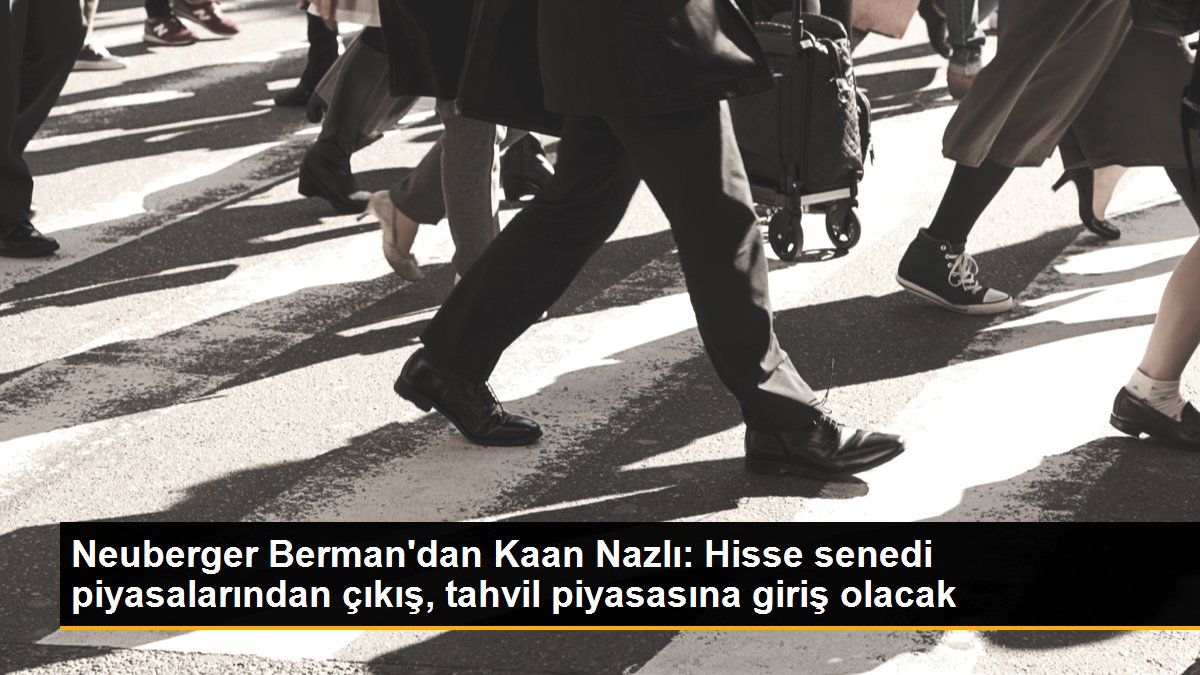 neuberger-bermandan-kaan-nazli-hisse-senedi-piyasalarindan-cikis-tahvil-piyasasina-giris-olacak-NfYCdUEf.jpg