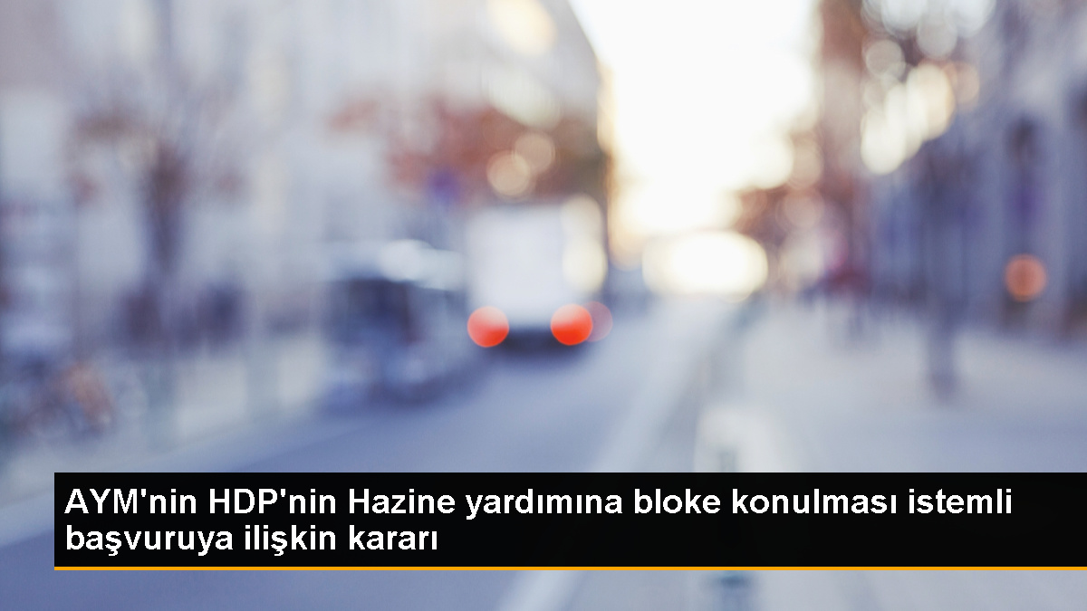  AYM, HDP’ye ödenen Hazine yardımının bloke edilmesi talebini reddetti