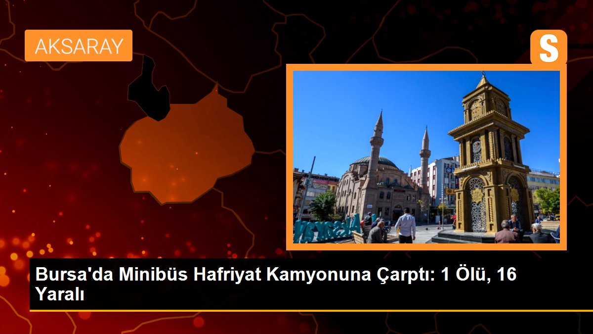  Bursa’da Minibüs Hafriyat Kamyonuna Çarptı: 1 Ölü, 16 Yaralı