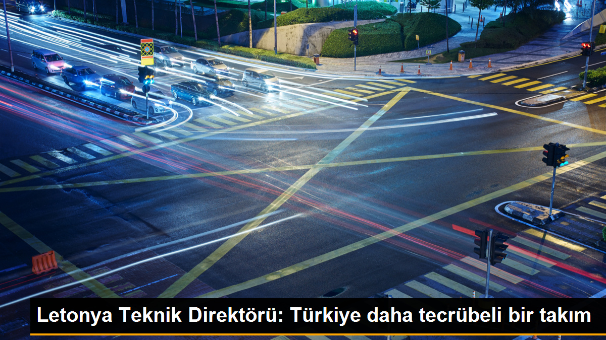 letonya-teknik-direktoru-turkiye-daha-tecrubeli-bir-takim-4j6VmNHt.jpg