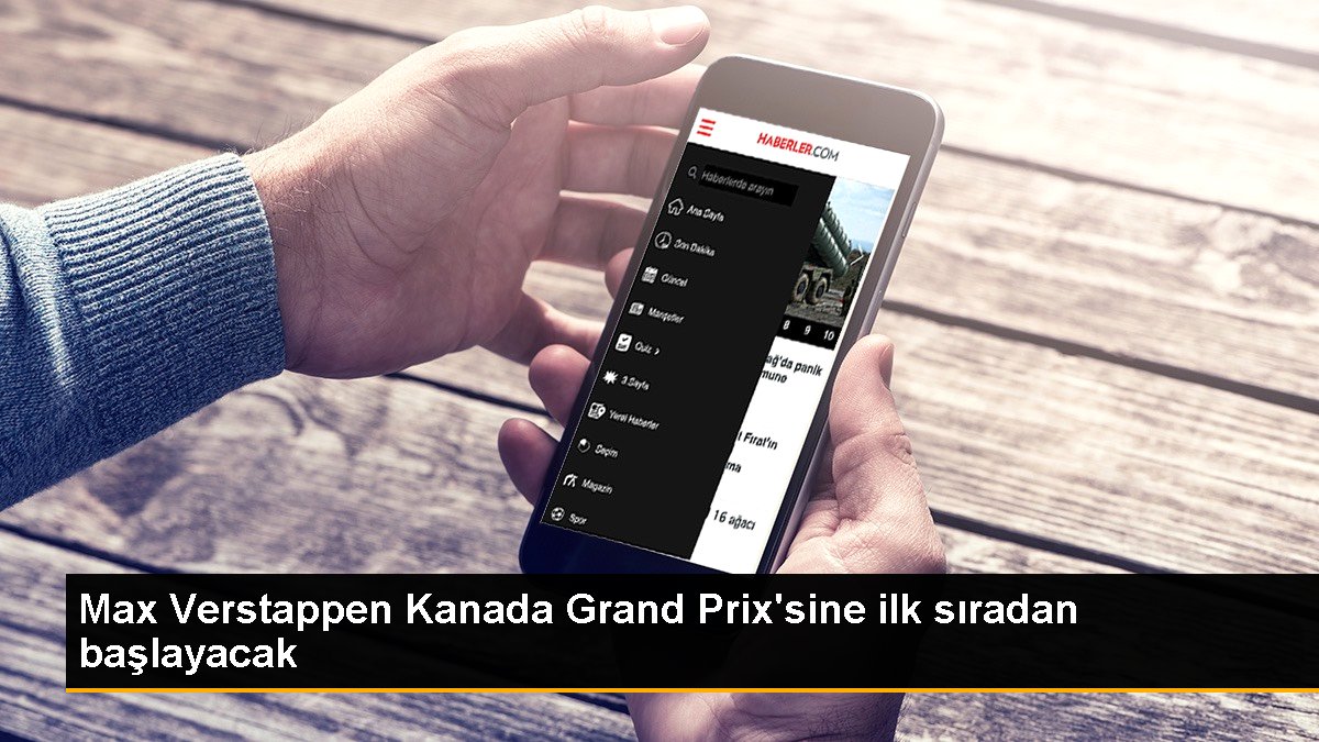  Max Verstappen Kanada Grand Prix’sine ilk sıradan başlayacak