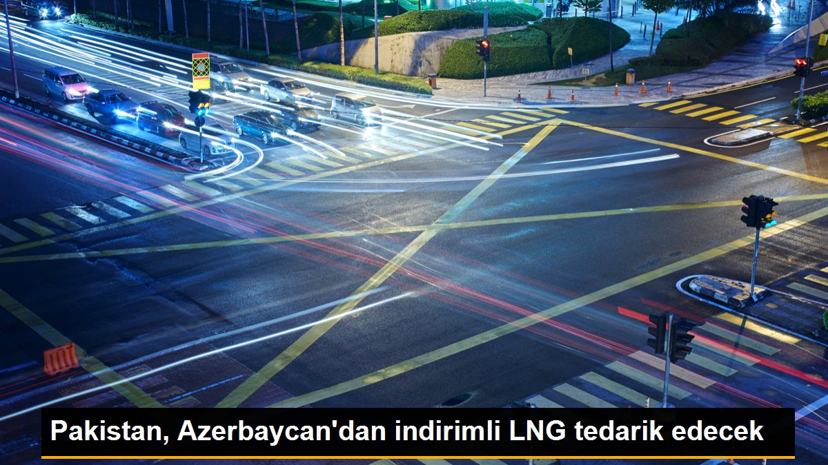  Pakistan, Azerbaycan’dan indirimli LNG tedarik edecek
