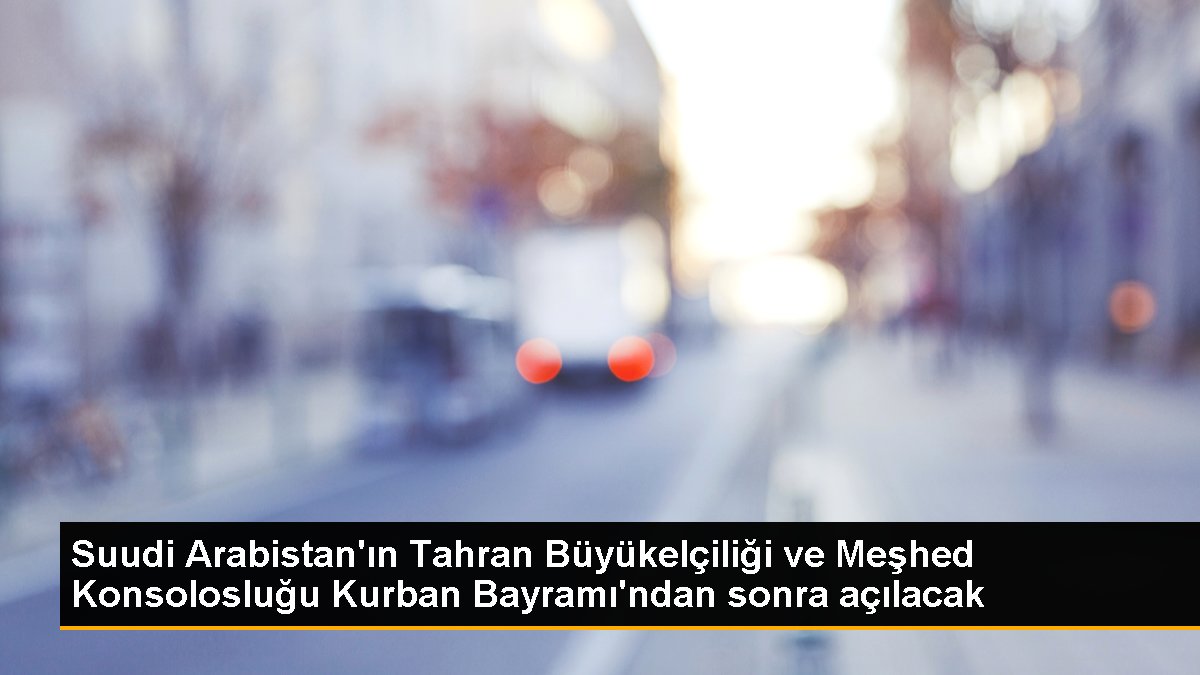 suudi-arabistanin-tahran-buyukelciligi-ve-meshed-konsoloslugu-kurban-bayramindan-sonra-acilacak-JW6XyjJM.jpg