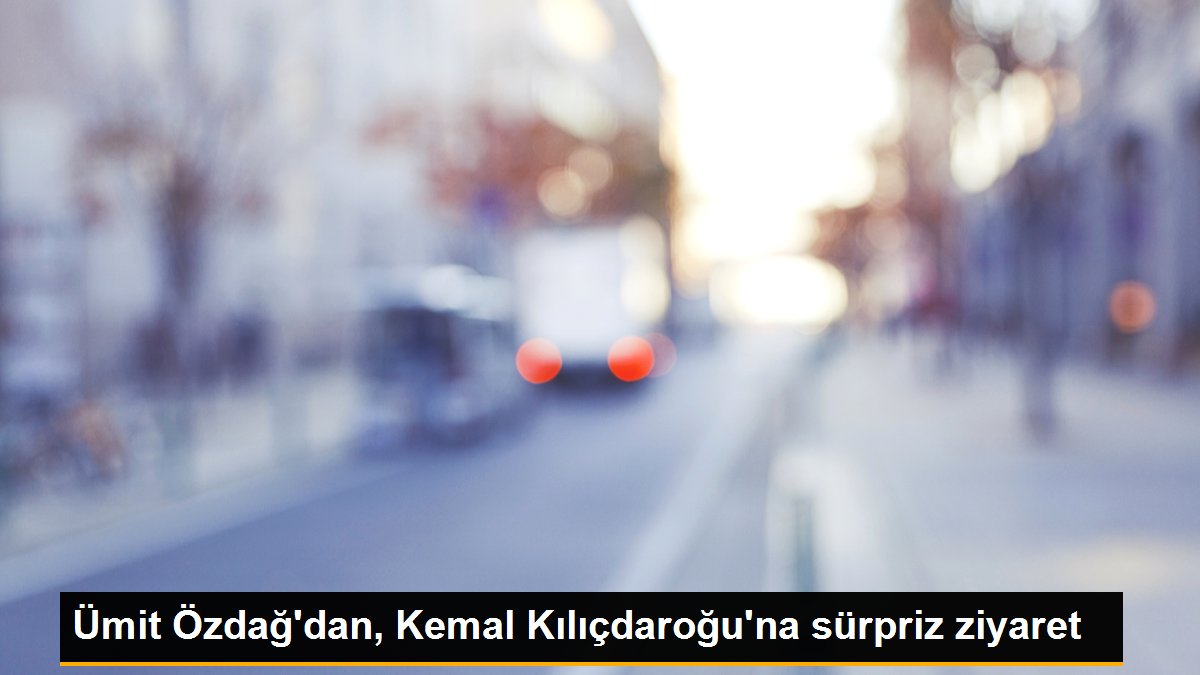  Ümit Özdağ, Kemal Kılıçdaroğlu’nu ziyaret etti