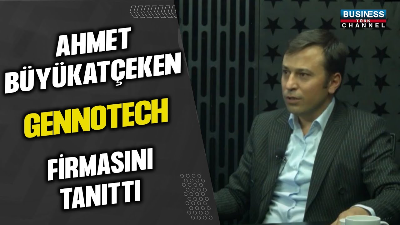 AHMET BÜYÜKATÇEKEN ”GENNOTECH” FİRMASINI TANITTI…